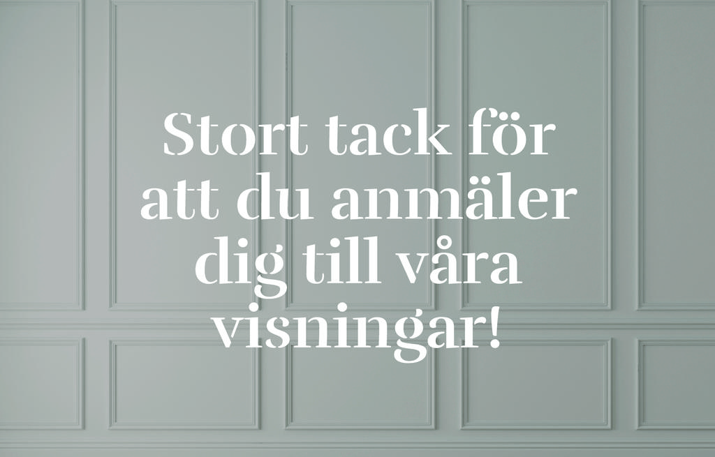 Stort tack för att du anmäler dig till våra visningar!